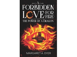 Livro A Forbidden Love for Fire The Power of a Dragon de Margaret A Dyer (Inglês)