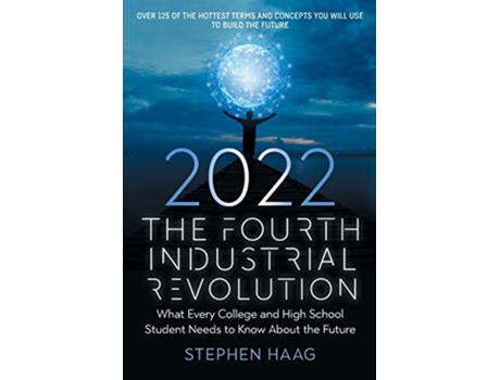 Livro The Fourth Industrial Revolution 2022 What Every College and High School Student Needs to Know About the Future de Stephen Haag (Inglês)