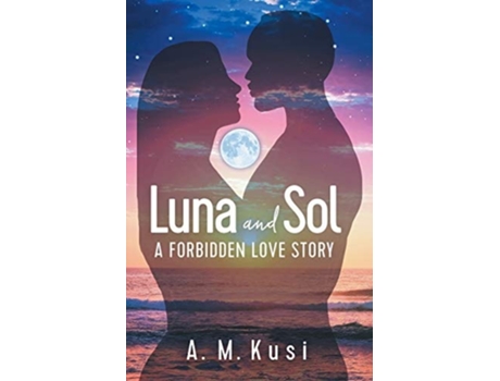 Livro Luna And Sol A Forbidden Love Story De A M Kusi (inglês)