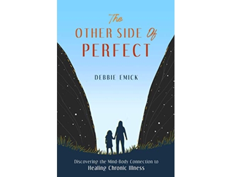 Livro The Other Side of Perfect Discovering the MindBody Connection to Healing Chronic Illness de Debbie Emick (Inglês)