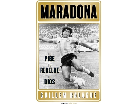 Livro Maradona: El Pibe, El Rebelde, El Dios de Guillem Balagué (Espanhol)