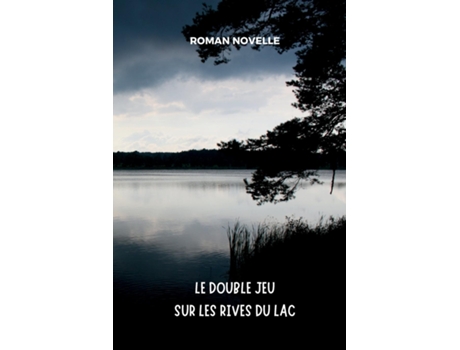 Livro Le Double Jeu sur les Rives du Lac Roman Policier entre Vérités Cachées et Psychologie Noire de Roman Novelle (Inglês)