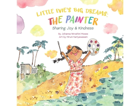 Livro Little Evies Big Dreams The Painter Sharing Joy amp Kindness de Johanna Moses (Inglês)