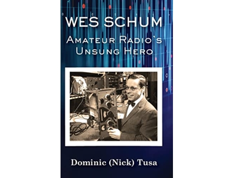 Livro Wes Schum Amateur Radios Unsung Hero de Dominic Nick Tusa (Inglês)