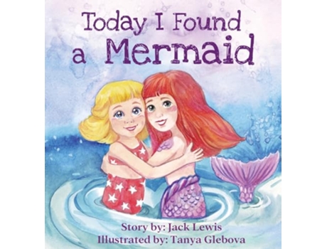 Livro Today I Found a Mermaid A magical childrens story about friendship and the power of imagination de Jack Lewis (Inglês - Capa Dura)