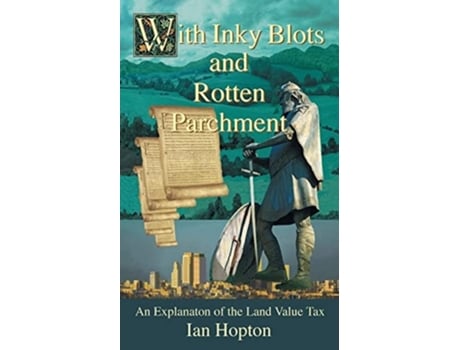 Livro With Inky Blots And Rotten Parchment An Explanation Of The Land Value Tax De Ian Hopton (inglês)