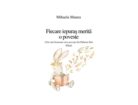 Livro Fiecare Iepura? Merita O Poveste Cele Mai Frumoase Pove?ti Din Padurea Fara Sfâr?it De Mihaela Manea (inglês)