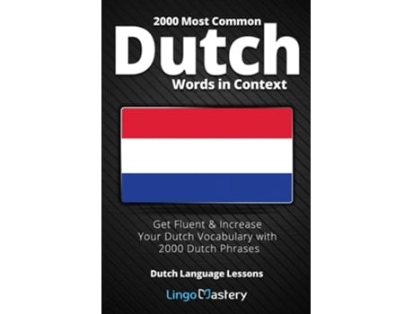 Livro 2000 Most Common Dutch Words In Context Get Fluent Amp Increase Your Dutch Vocabulary With 2000 Dutch Phrases De Lingo Mastery (inglês)