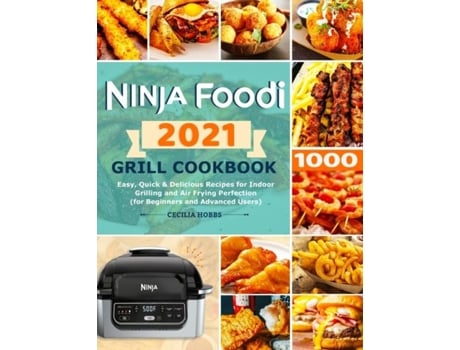 Livro Ninja Foodi Grill Cookbook 2021 Easy, Quick ampamp Delicious Recipes for Indoor Grilling and Air Frying Perfection de Cecilia Hobbs (Inglês)