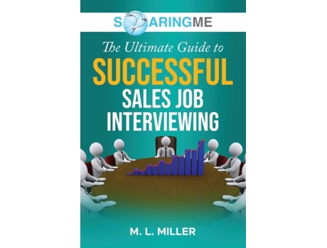 Livro SoaringME The Ultimate Guide to Successful Sales Job Interviewing de M L Miller (Inglês)