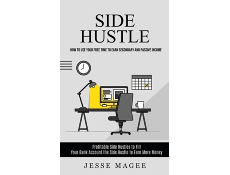 Livro Side Hustle How to Use Your Free Time to Earn Secondary and Passive Income de Jesse Magee (Inglês)