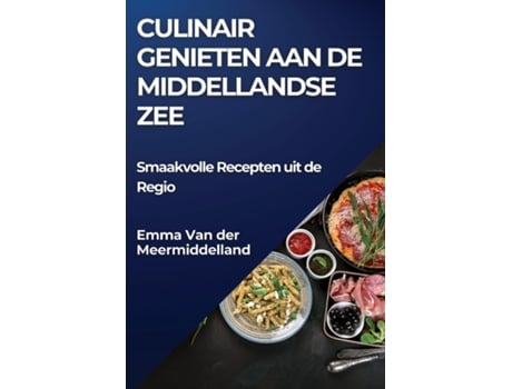 Livro Culinair Genieten aan de Middellandse Zee Smaakvolle Recepten uit de Regio de Emma Van der Meermiddelland (Inglês)