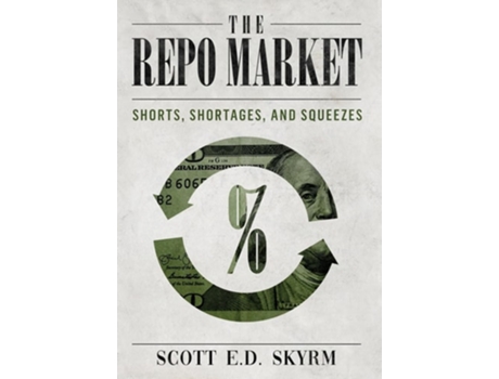 Livro The Repo Market, Shorts, Shortages amp Squeezes de Scott Skyrm (Inglês - Capa Dura)