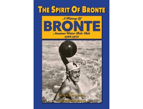 Livro The Spirit Of Bronte A History Of Bronte Amateur Water Polo Club 1943-1975 De Rockwell, Tracy Et Al. (inglês)