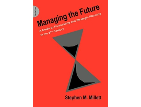 Livro Managing the Future A Guide to Forecasting and Strategic Planning in the 21st Century de Stephen M Millett (Inglês)
