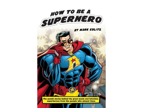 Livro How To Be A Superhero De Mark Edlitz (inglês - Capa Dura)