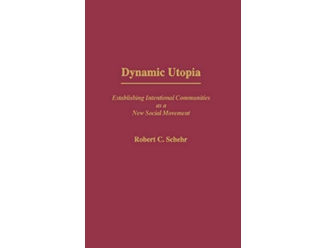 Livro Dynamic Utopia Establishing Intentional Communities as a New Social Movement de Robert C Schehr (Inglês)