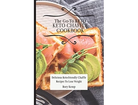 Livro The GoTo KETO Chaffle Cookbook Delicious Ketofriendly Chaffle Recipes To Lose Weight de Rory Kemp (Inglês)