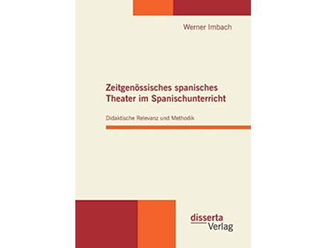 Livro Zeitgenössisches spanisches Theater im Spanischunterricht Didaktische Relevanz und Methodik German Edition de Werner Imbach (Alemão)