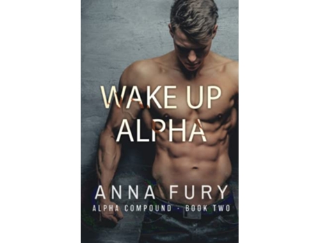 Livro Wake Up Alpha A Dystopian Omegaverse Romance alpha Compound Series de Anna Fury (Inglês)