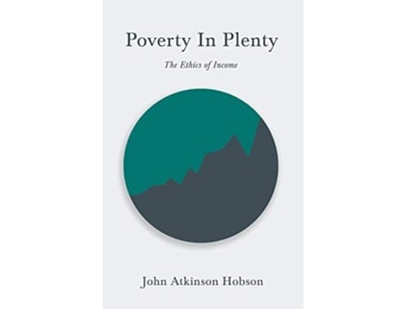 Livro Poverty In Plenty - The Ethics Of Income: With An Introductory Chapter From Problems Of Poverty de John Atkinson Hobson (Inglês)