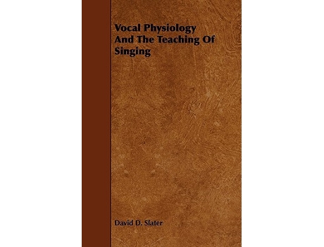 Livro Vocal Physiology And The Teaching Of Singing de David D Slater (Inglês)