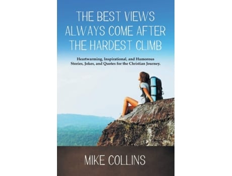 Livro The Best Views Always Come After The Hardest Climb De Mike Collins (inglês)