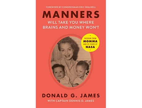 Livro Manners Will Take You Where Brains and Money Wont Wisdom from Momma and 35 Years at NASA de Donald G James Captain Dennis D James (Inglês)