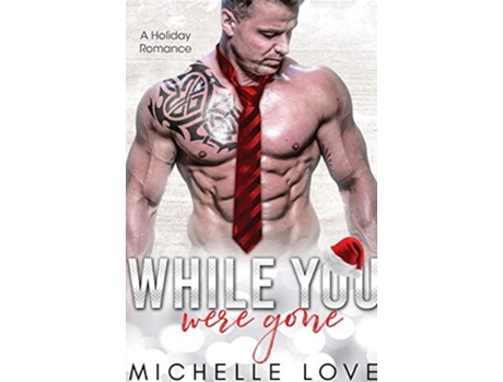 Livro While You Were Gone A Christmas Second Chance Romance De Michelle Love (inglês)
