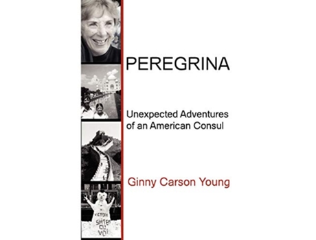 Livro Peregrina Unexpected Adventures of an American Consul Memoirs and Occasional Papers Association for Diplomatic S de Ginny Carson Young (Inglês)