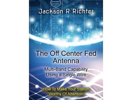 Livro The Off Center Fed Antenna De Jackson R Richter (inglês - Capa Dura)