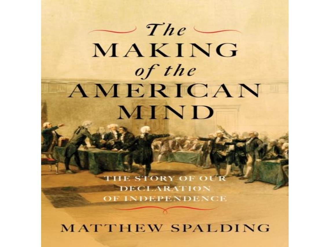 Livro The Making of the American Mind The Story of our Declaration of Independence de Matthew Spalding (Inglês)