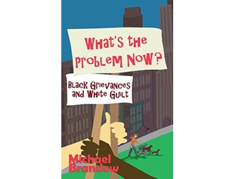 Livro Whats the Problem Now? Black Grievances and White Guilt de Michael Brandow (Inglês)