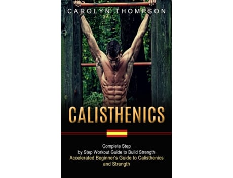 Livro Calisthenics Complete Step By Step Workout Guide To Build Strength De Carolyn Thompson (inglês)