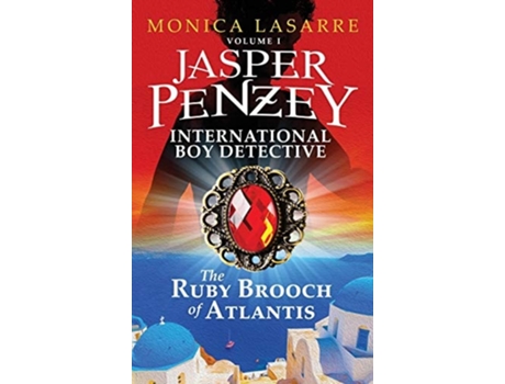 Livro Jasper Penzey International Boy Detective The Ruby Brooch Of Atlantis De Monica Lasarre (inglês - Capa Dura)