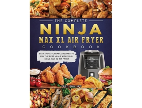 Livro The Complete Ninja Max Xl Air Fryer Cookbook De Fred Phillips (inglês - Capa Dura)