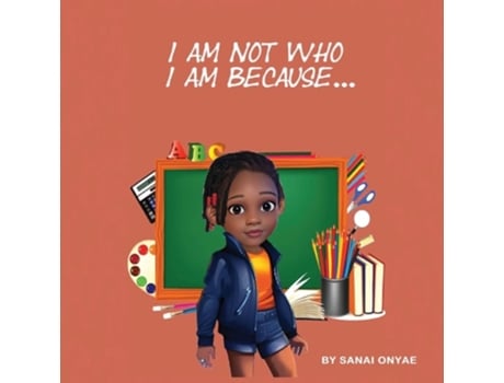 Livro I Am Not Who I Am Because... de Sanai Onyae (Inglês)