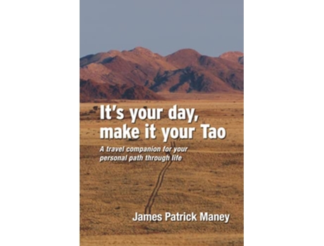 Livro Its your day make it your Tao A travel companion for your personal path through life de James Patrick Maney (Inglês)
