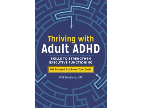 Livro Thriving with Adult ADHD Skills to Strengthen Executive Functioning de Phil Boissiere (Inglês)