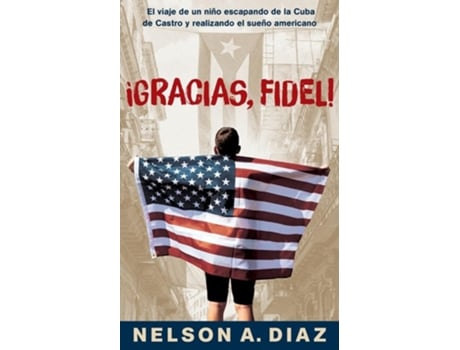 Livro Gracias, Fidel! El viaje de un niño escapando de la Cuba de Castro y realizando el sueño americano de Nelson A Diaz (Espanhol)