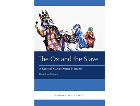 Livro The Ox and the Slave A Satirical Music Drama in Brazil de Kazadi Wa Mukuna (Inglês)