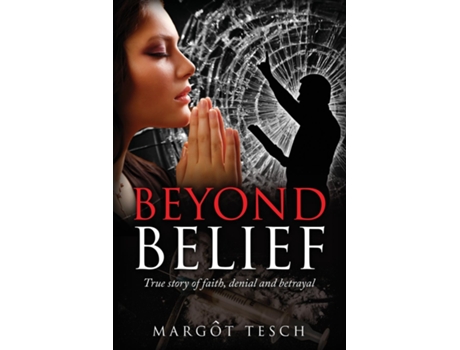 Livro Beyond Belief True Story Of Faith, Denial And Betrayal De Margôt E Tesch (inglês)