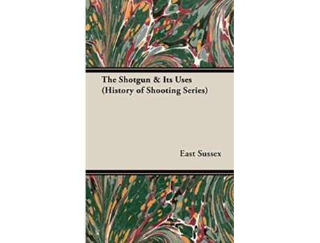 Livro The Shotgun Its Uses History of Shooting Series Read Country Book de East Sussex (Inglês)