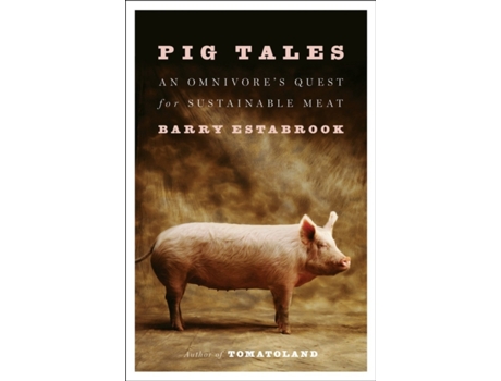 Livro pig tales - an omnivore`s quest for sustainable meat de barry estabrook (inglês)