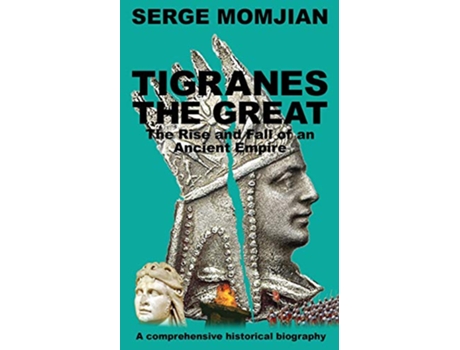 Livro Tigranes the Great The Rise and Fall of an Ancient Empire de Serge Momjian (Inglês)