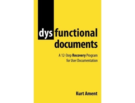 Livro Dysfunctional Documents A 12-step Recovery Program For User Documentation De Kurt Ament (inglês)