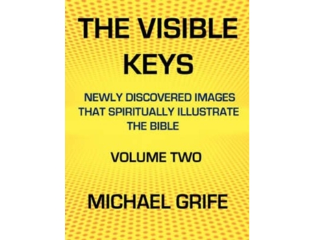 Livro THE VISIBLE KEYS: Newly Discovered Images that Spiritually Illustrate the Bible, Volume Two Michael Greif (Inglês)