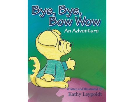 Livro Bye, Bye, Bow Wow De Kathy Leypoldt (inglês)
