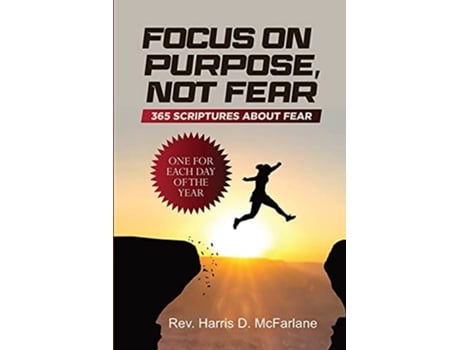 Livro Focus on Purpose Not Fear 365 Scriptures About Fear One for Each Day of the Year de Rev Harris D McFarlane (Inglês)