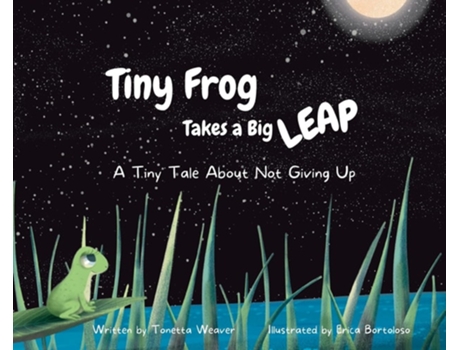 Livro Tiny Frog Takes a Big Leap A Tiny Tale About Not Giving Up de Tonetta Weaver (Inglês - Capa Dura)